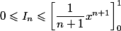 0\leqslant I_n\leqslant \left[\dfrac{1}{n+1}x^{n+1}\right]_0^1